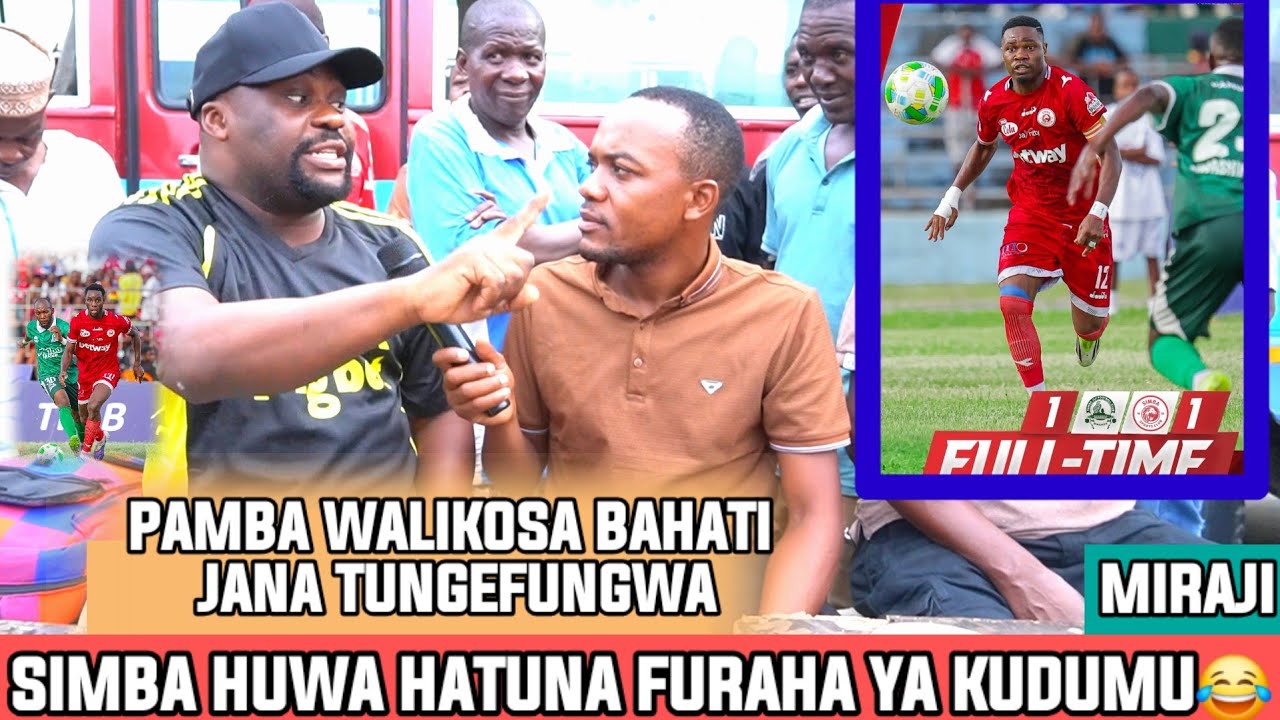 MIRAJI|SIMBA HATUNA FURAHA YA KUDUMU|SIMBA TUNARIDHIKA MAPEMA|PAMBA WALIKUWA BALAA JANA