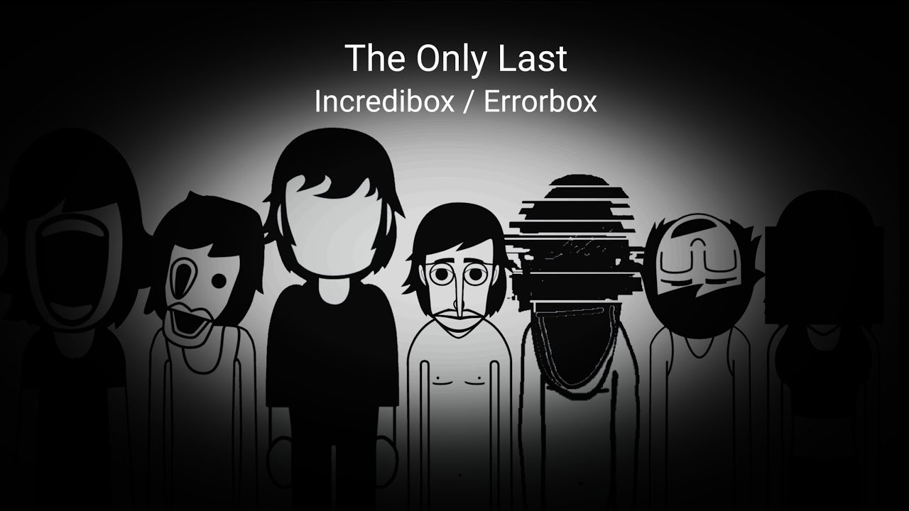 The Only Last / Incredibox Errorbox 