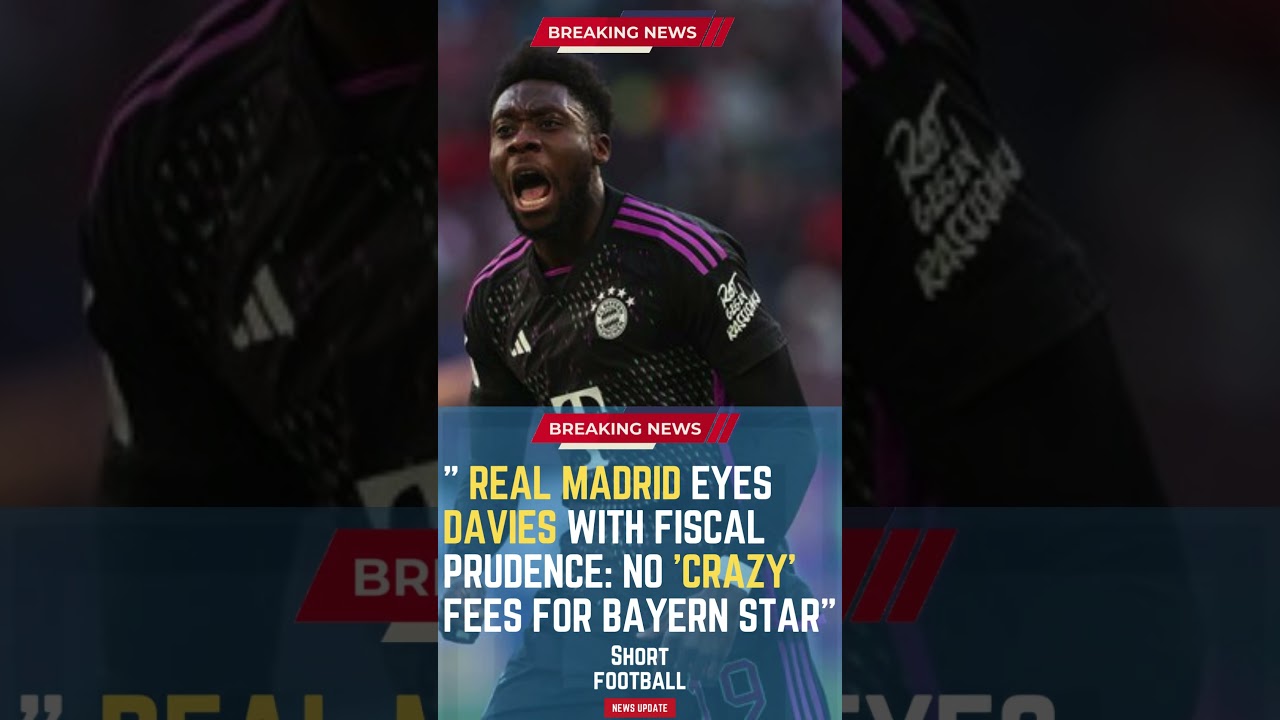 Real Madrid Eyes Davies with Fiscal Prudence: No 'Crazy' Fees for Bayern Star