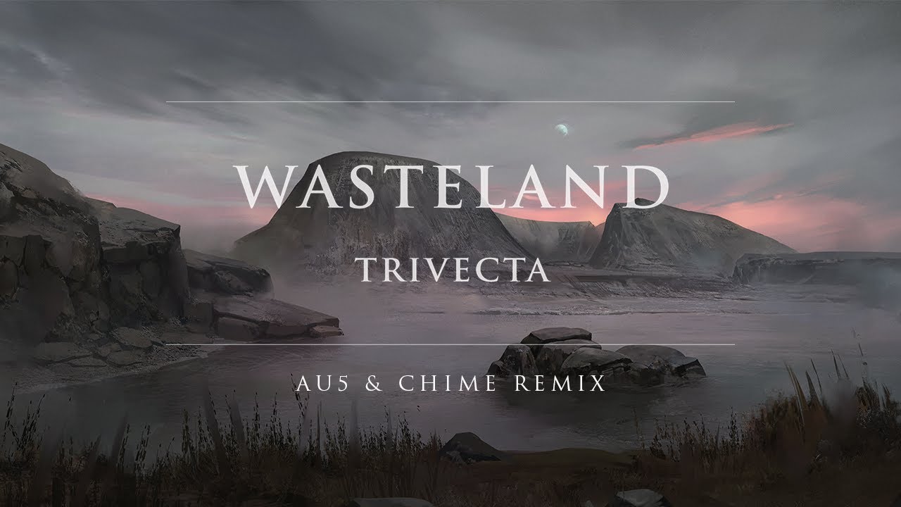 Trivecta - Wasteland (Au5 & Chime Remix) | Ophelia Records