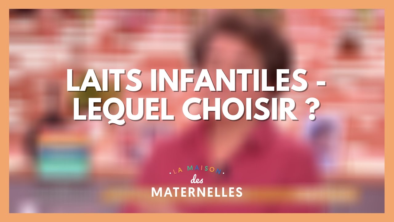 Laits infantiles : lequel choisir ? - La Maison des maternelles #LMDM