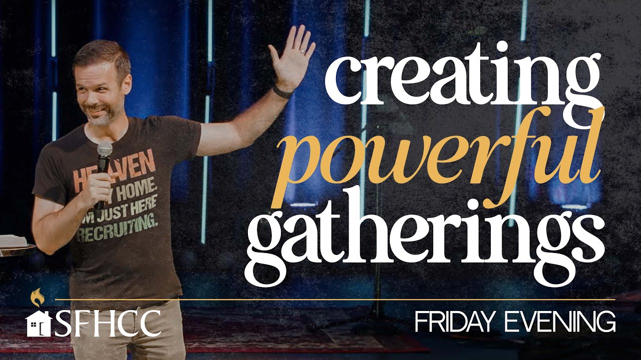 Creating Powerful Gatherings | Art Thomas - SFHCC Friday Evening