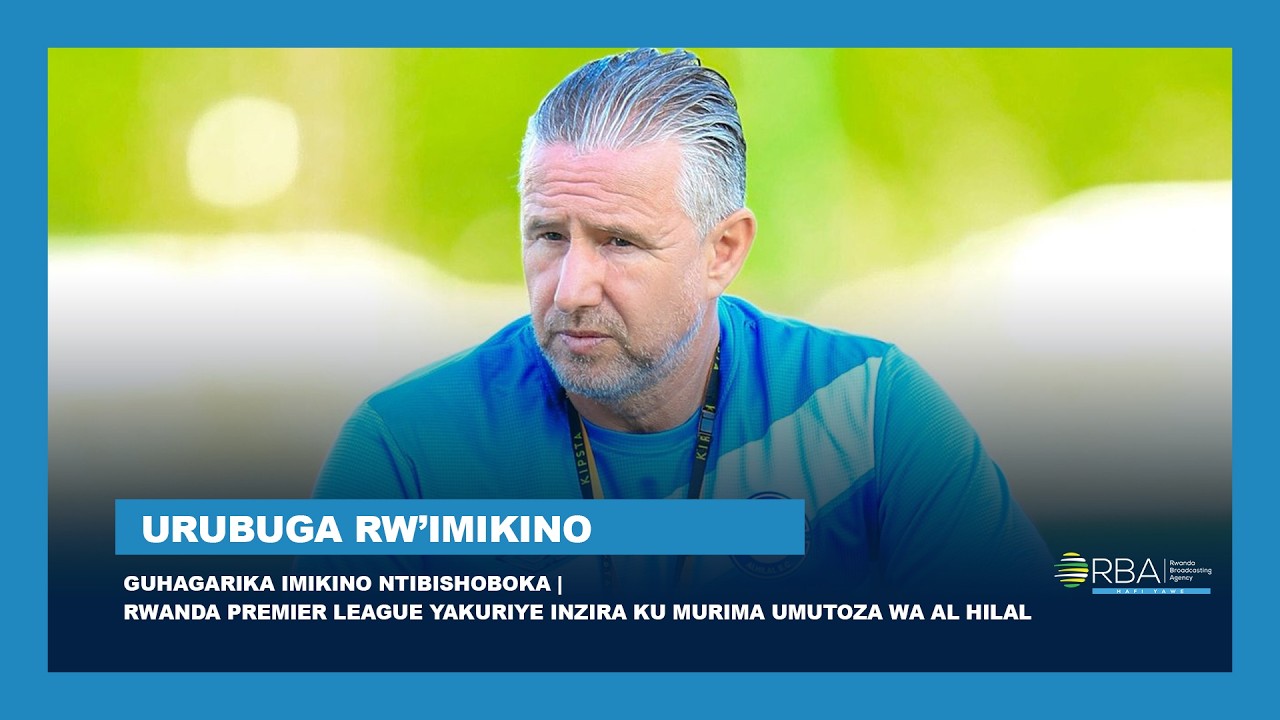 Guhagarika imikino ntibishoboka- Rwanda Premier League yakuriye inzira ku murima Umutoza wa Al Hilal
