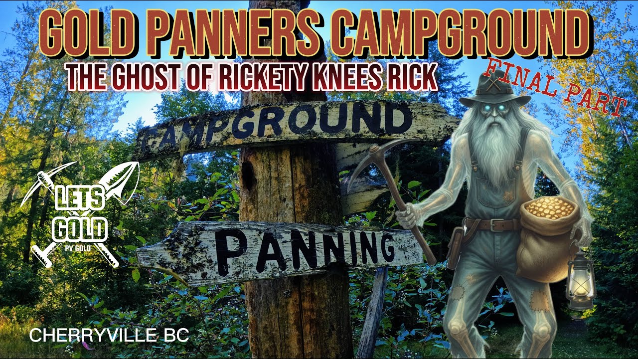 [PV GOLD] GOLD PANNER CAMP FINAL PART - GHOST OF RICKITY KNEES RICK (CHERRYVILLE BC)