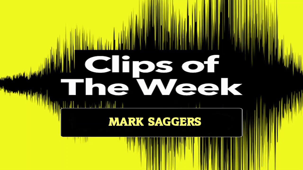 Clips of The Week Special - Mark Saggers.