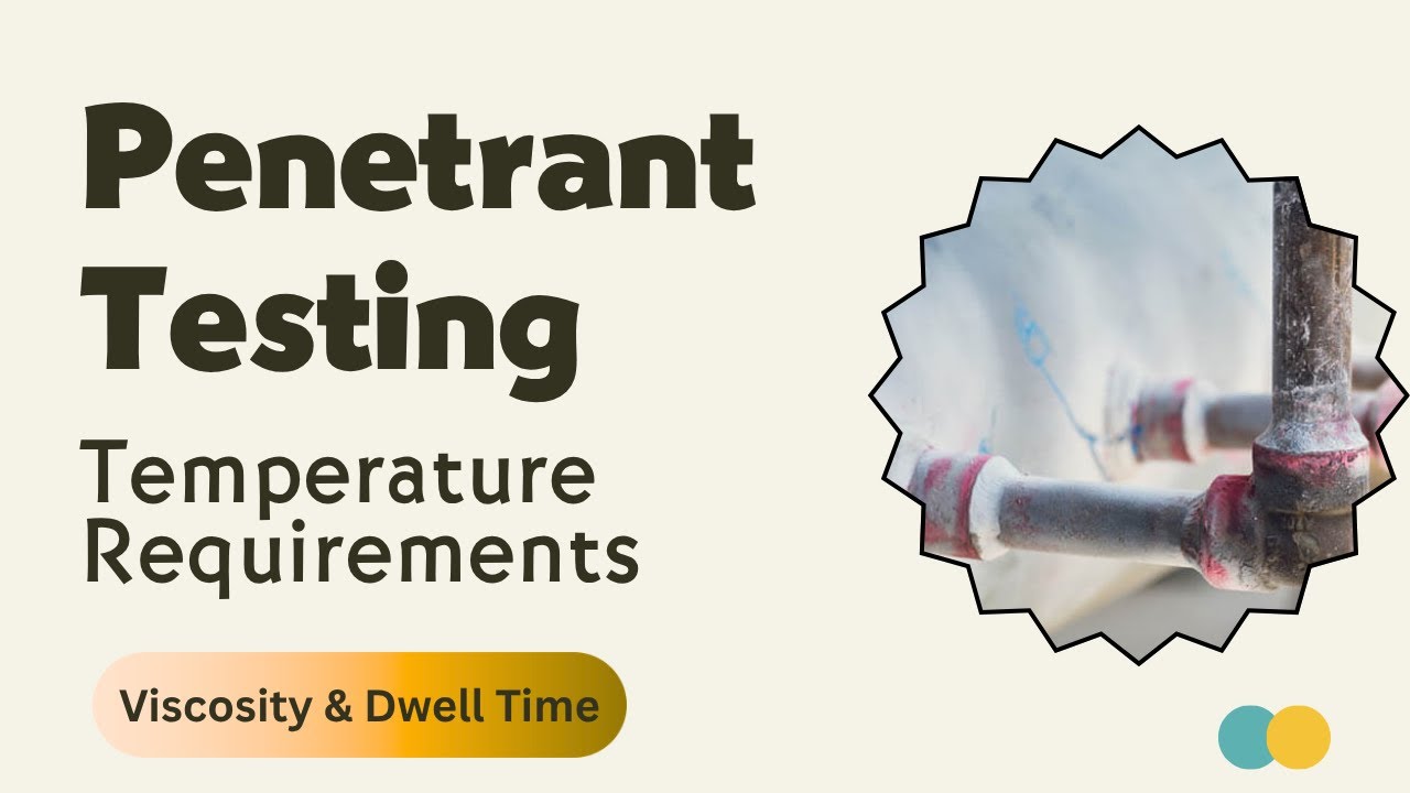 Penetrant Testing Temperature Requirements ll Viscosity and dwell time