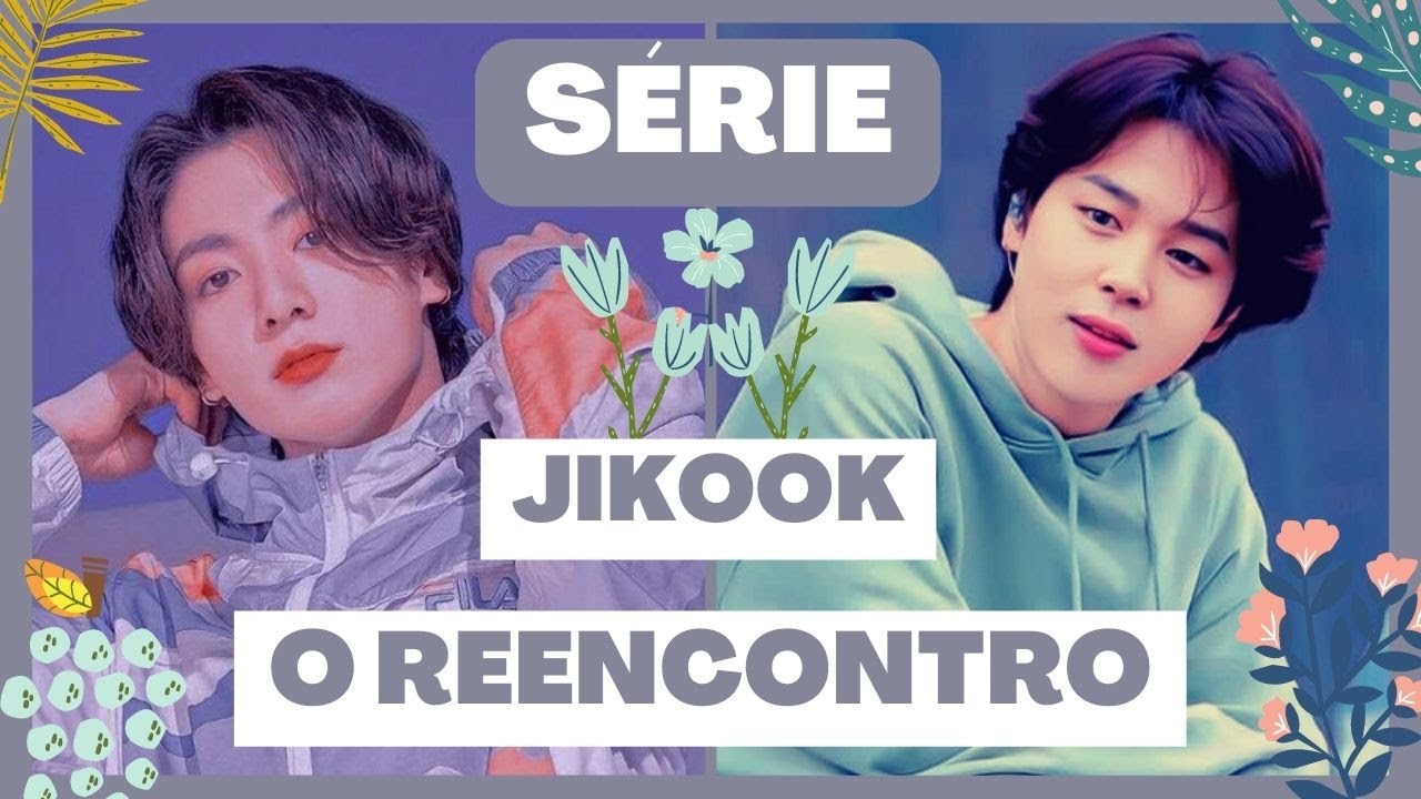 SÉRIE JIKOOK ♥ - O REENCONTRO - ♥ 𝗘𝗽𝗶𝘀𝗼́𝗱𝗶𝗼 01- 𝕃𝕚𝕝𝕚 𝔻𝕦𝕕𝕦
