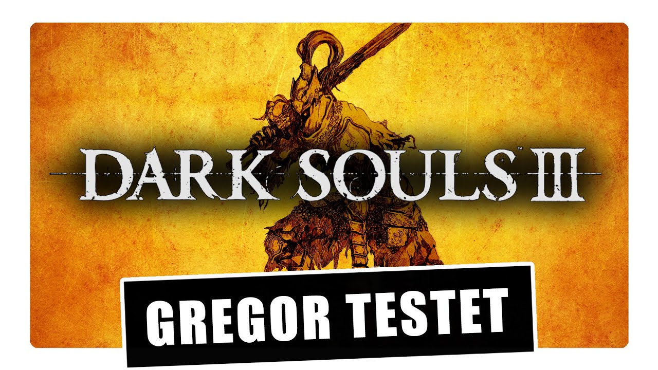 Gregor testet Dark Souls III (Review)