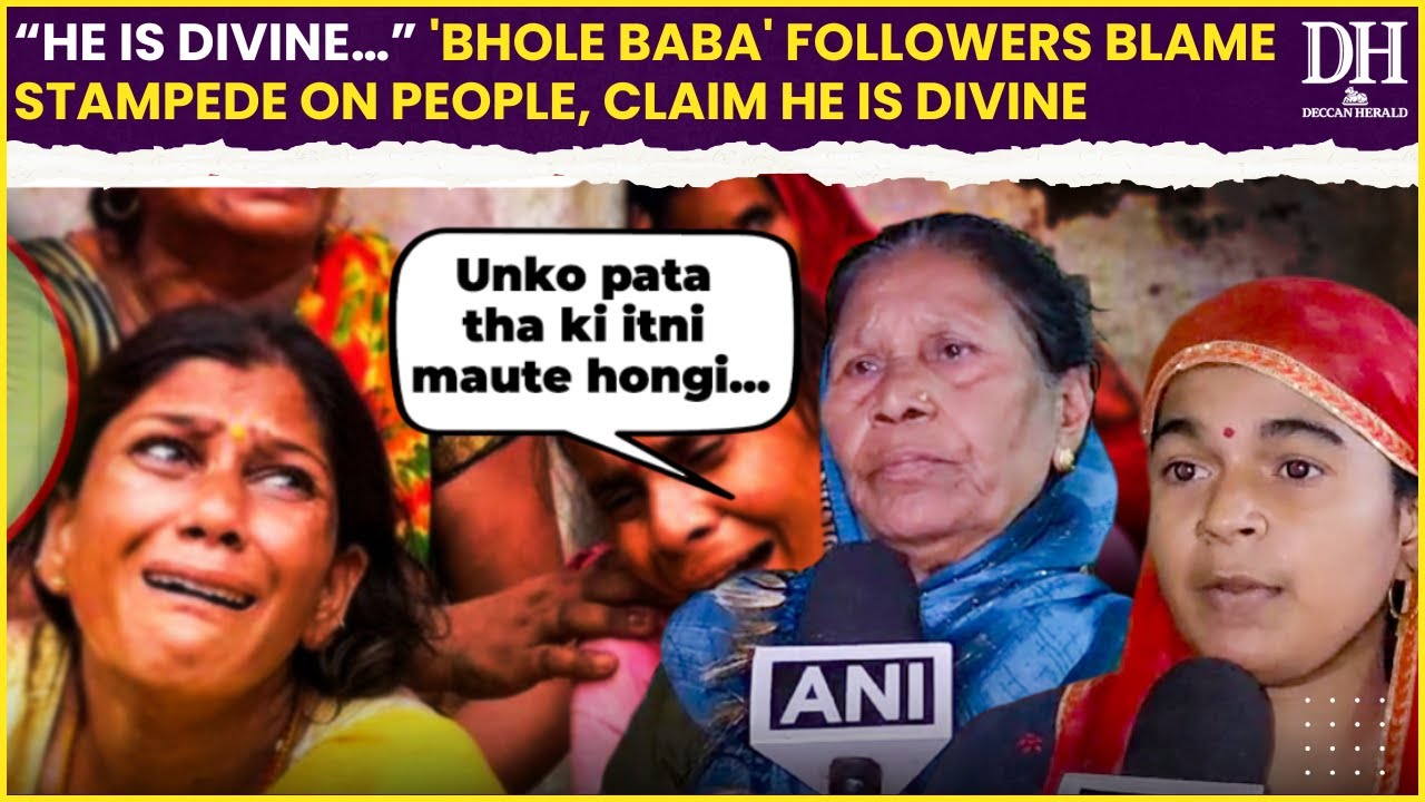 Hathras Tragedy: “He is divine…” 'Bhole Baba' followers blame stampede on people, claim he is divine
