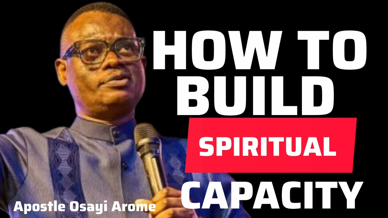 BUILDING SPIRITUAL CAPACITY AND WEIGHT 2 ||  APOSTLE OSAYI AROME 
