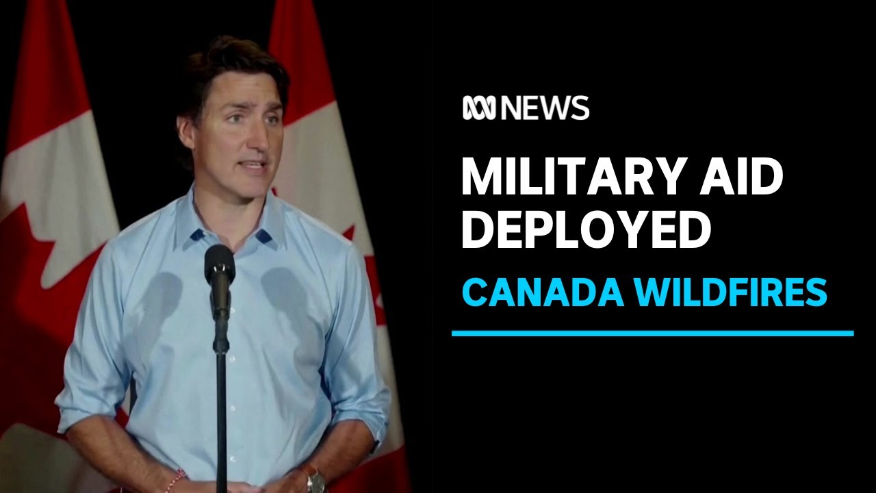 Armed forces to help deal with Canada&rsquo;s fire emergency | ABC News