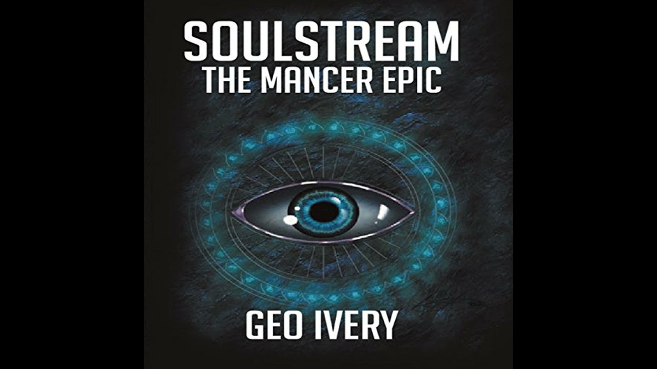 Soulstream: The Mancer Epic by Geo Ivery | Full Audiobook