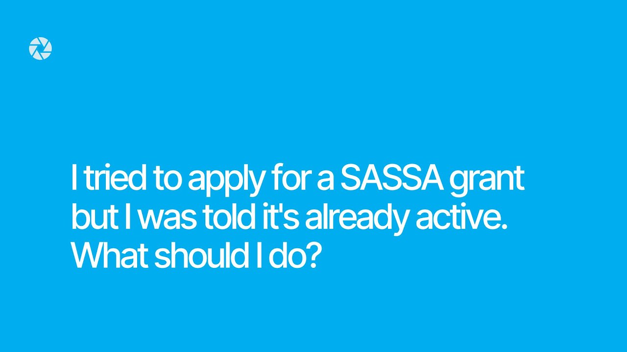 I tried to apply for a SASSA grant but I was told it's already active?