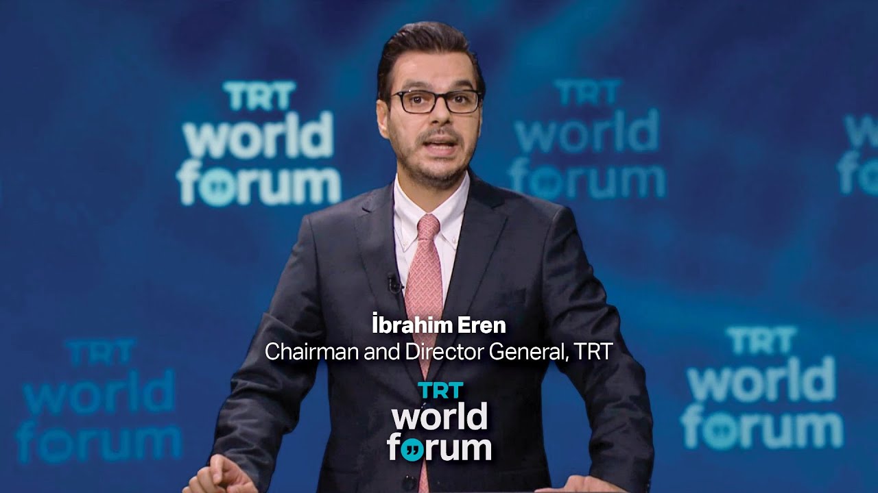 Welcoming speech of Ibrahim Eren, Chairman & Director General of TRT, at TRT World Forum 2020.