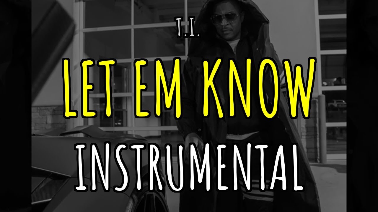 [INSTRUMENTAL] - LET EM KNOW - T.I.