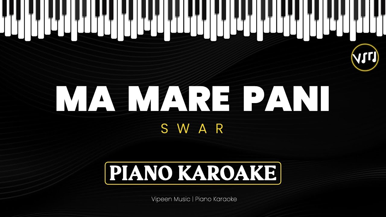 Ma Mare Pani | SWAR | Swapnil Sharma | Piano Karoake