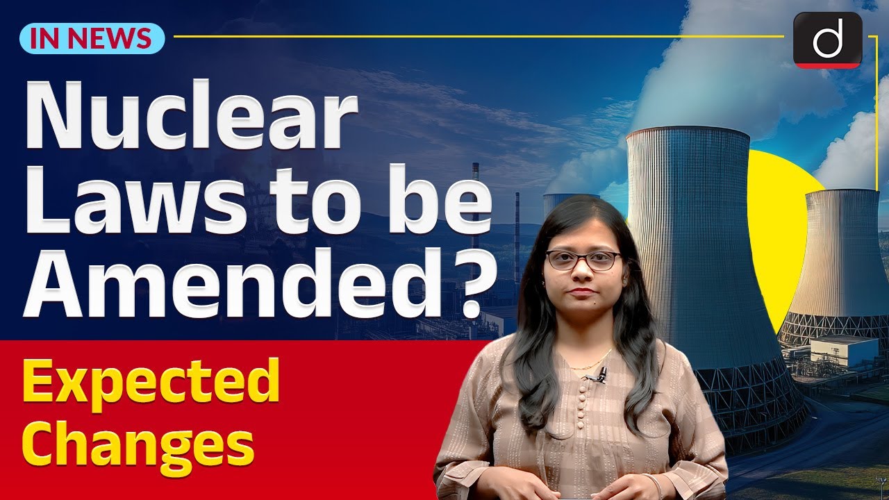 Amendment to Atomic Energy Act and Nuclear Liability Laws | Nuclear Energy | InNews | Drishti IAS
