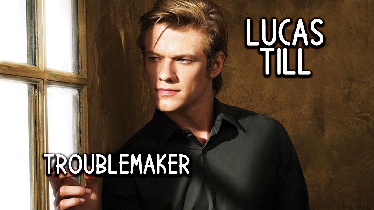 Lucas Till - Troublemaker