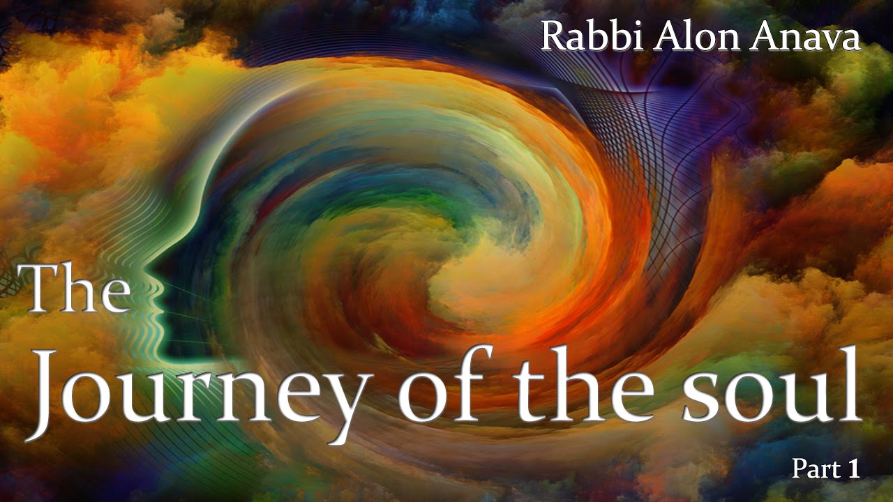 The journey of the soul from beginning to end - Part 1 - Rabbi Alon Anava