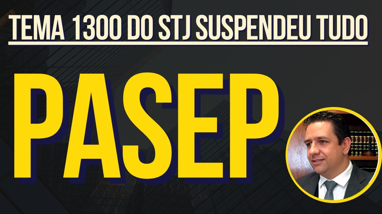 TEMA 1300 DO STJ ❤️TEMA 1300 STJ: TODAS AS AÇÕES DE PASEP SUSPENSAS. E AGORA O QUE FAZER?