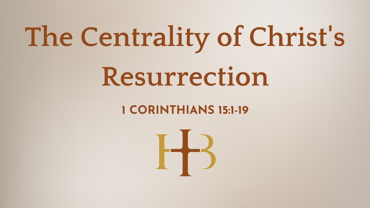 The Centrality of Christ's Resurrection | 1 Corinthians 15:1-19