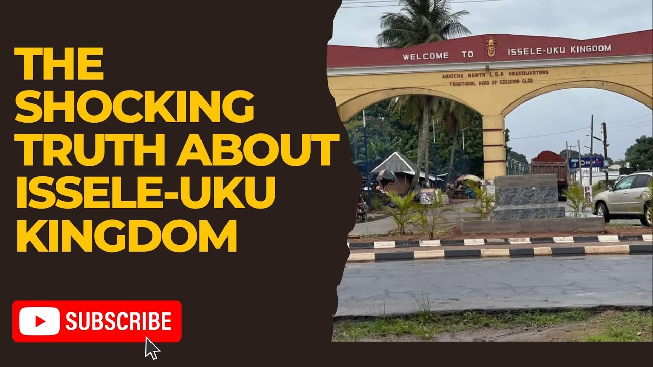 The Shocking Truth About Issele-Uku Kingdom's Past Revealed