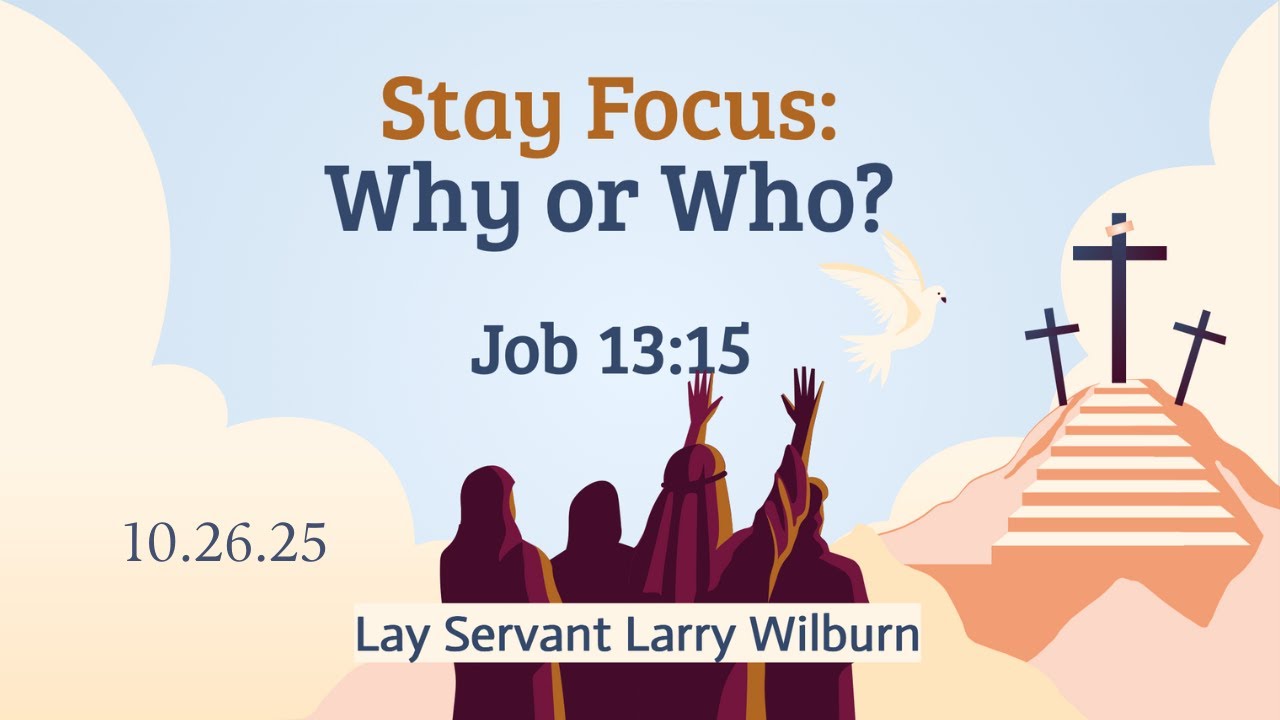 Stay Focus: Why or Who? | Lay Servant Larry Wilburn