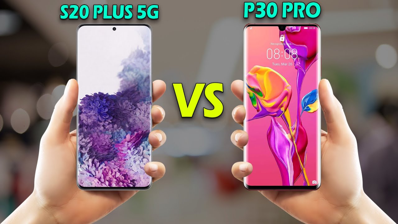 Samsung Galaxy S20 Plus 5G Vs Huawei P30 Pro