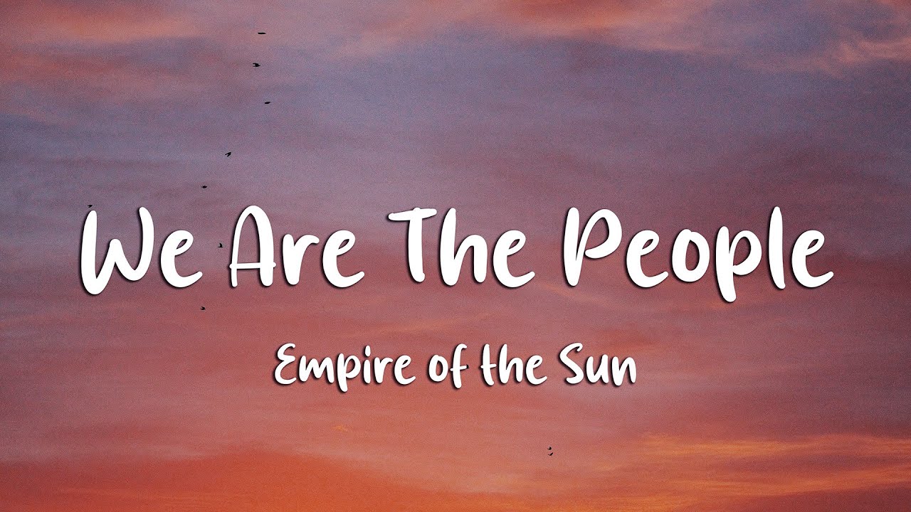Empire of the Sun - We Are The People (Lyrics)