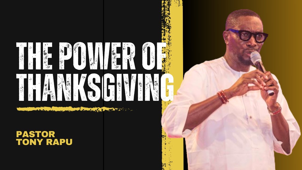 The Power of Thanksgiving | Pastor Tony Rapu
