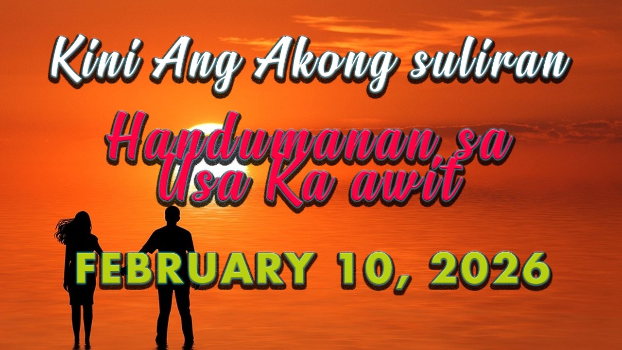 Kini Ang Akong suliran ug Handumanan sa Usa Ka awit. | FEBRUARY 10, 2026----*