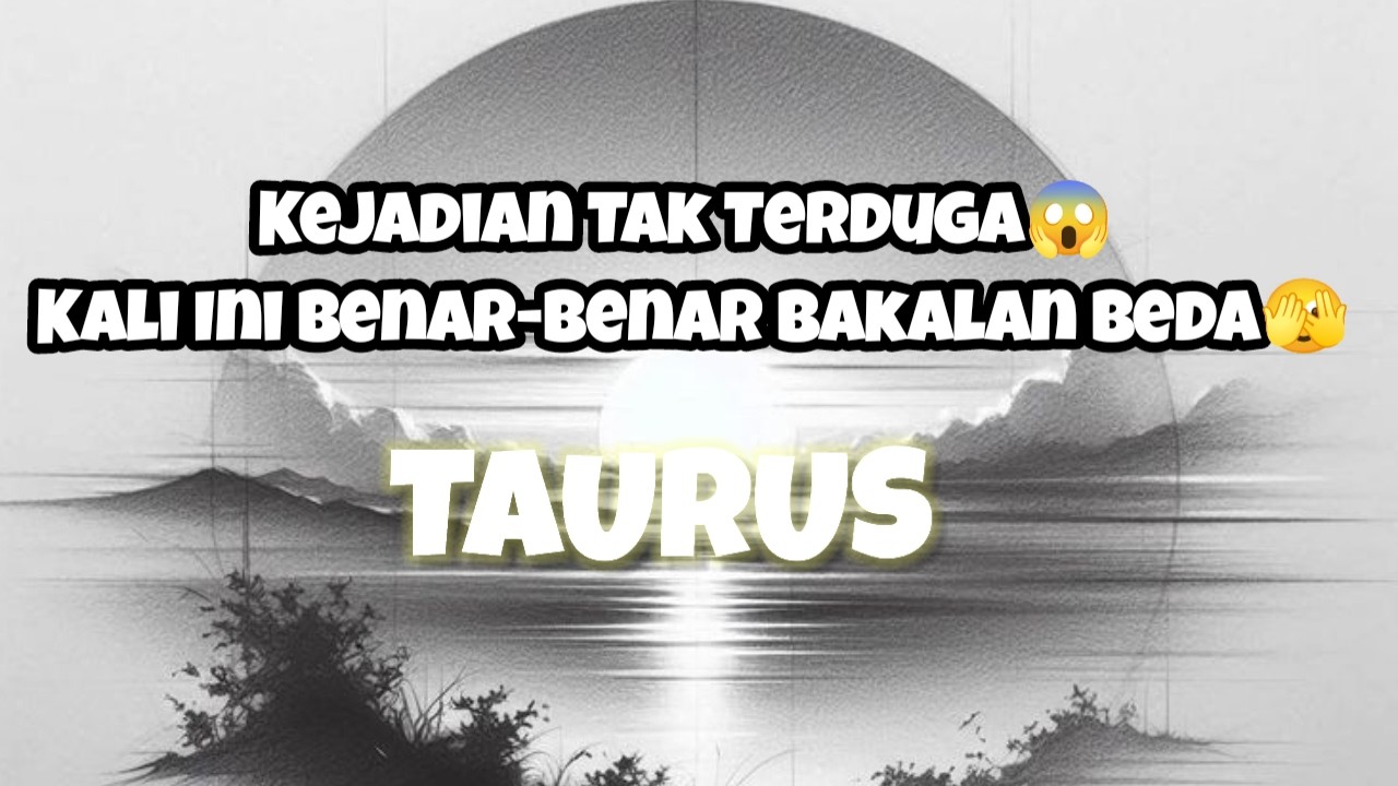 👀Taurus👀Kejadian Tak Terduga😱 Kali Ini Benar-Benar Bakalan Beda🫣