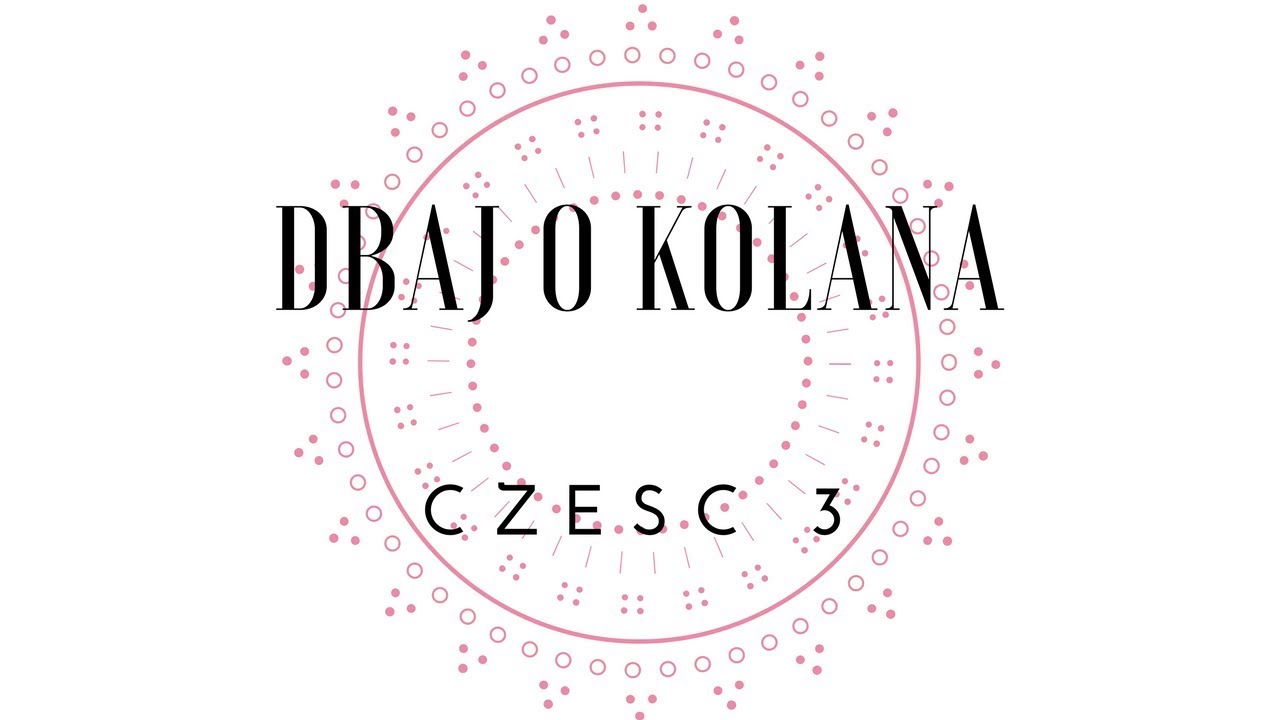 Dbaj o kolana cz. 3