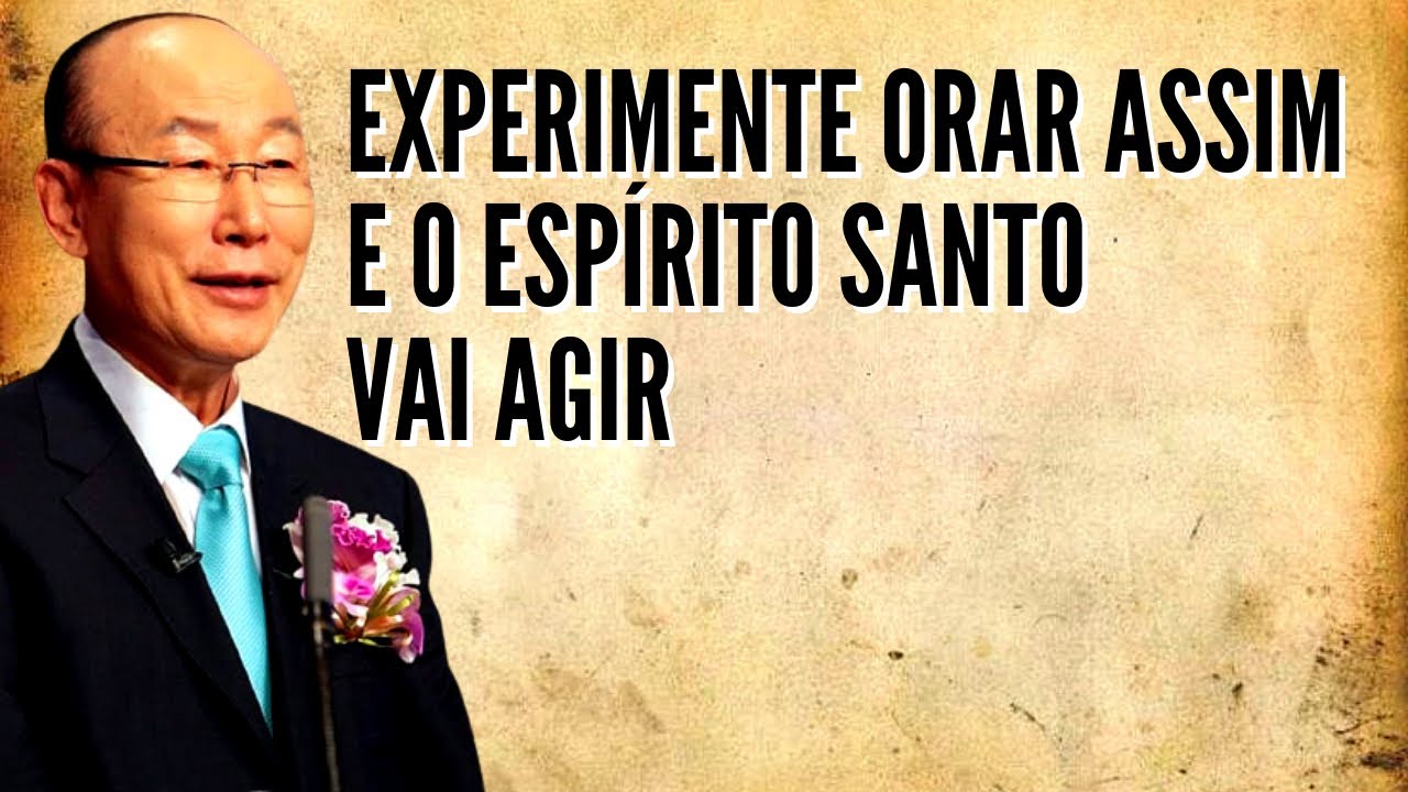 David Paul Yonggi Cho - EXPERIMENTE ORAR ASSIM E O ESPÍRITO SANTO VAI AGIR (Em Português)