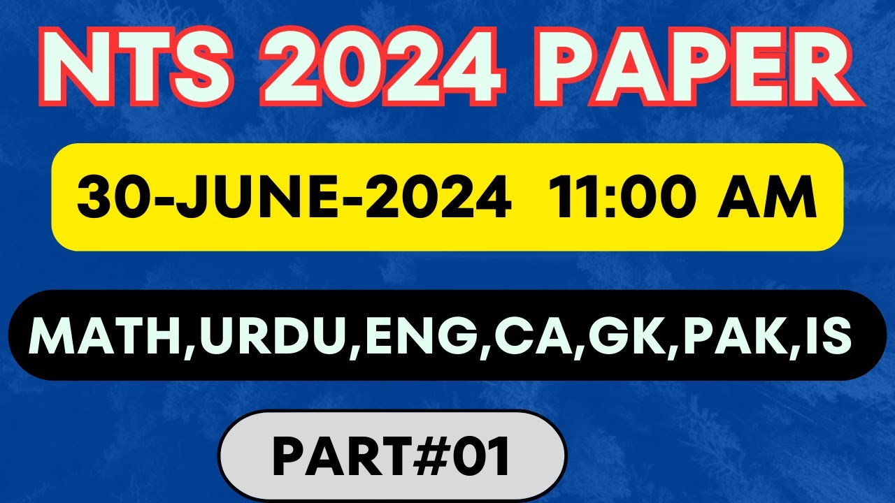 NTS Paper 2024 | 11:00 AM | Part#01 | PAK | MATH | ENG | URDU | CA | GK | Complete Solved paper |