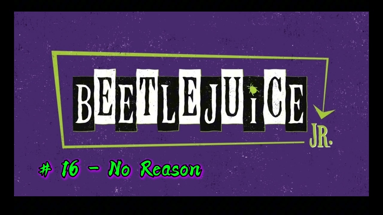 # 16 - No Reason (Beetlejuice JR.)