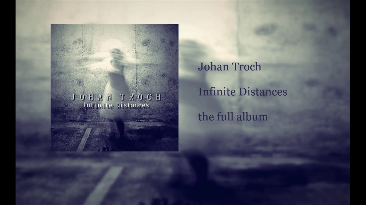 Johan Troch - Infinite Distances (full album)
