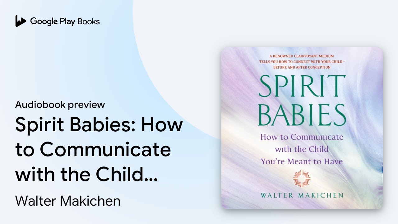Spirit Babies: How to Communicate with the… by Walter Makichen · Audiobook preview