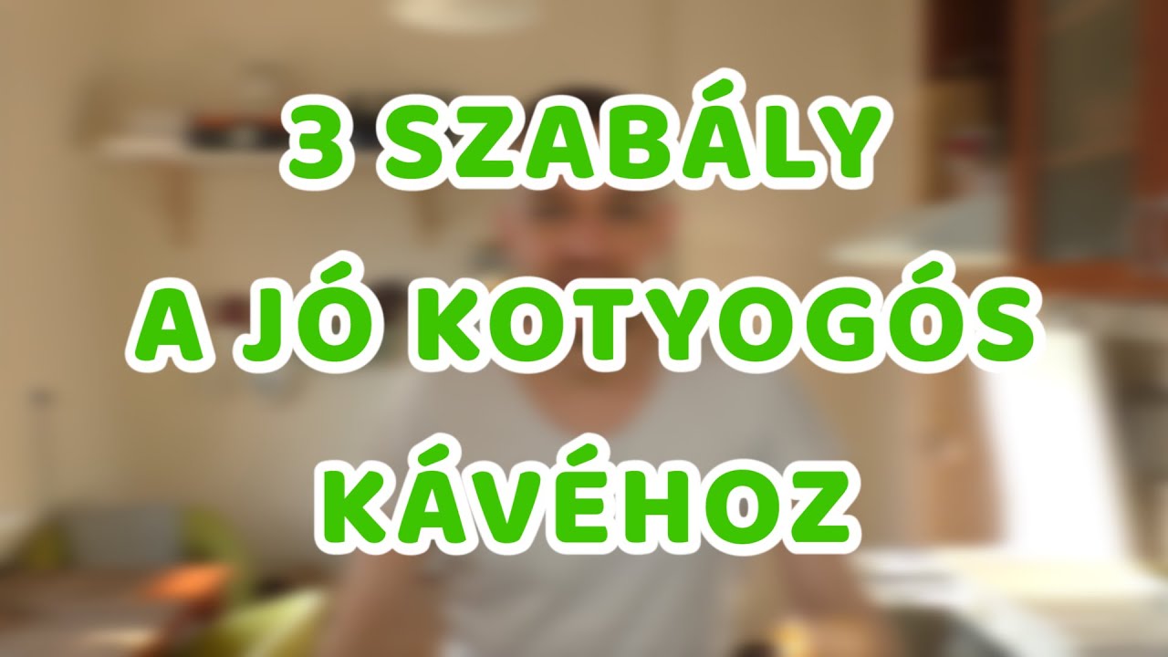 3 SZABÁLY A JÓ KOTYOGÓS KÁVÉHOZ!!