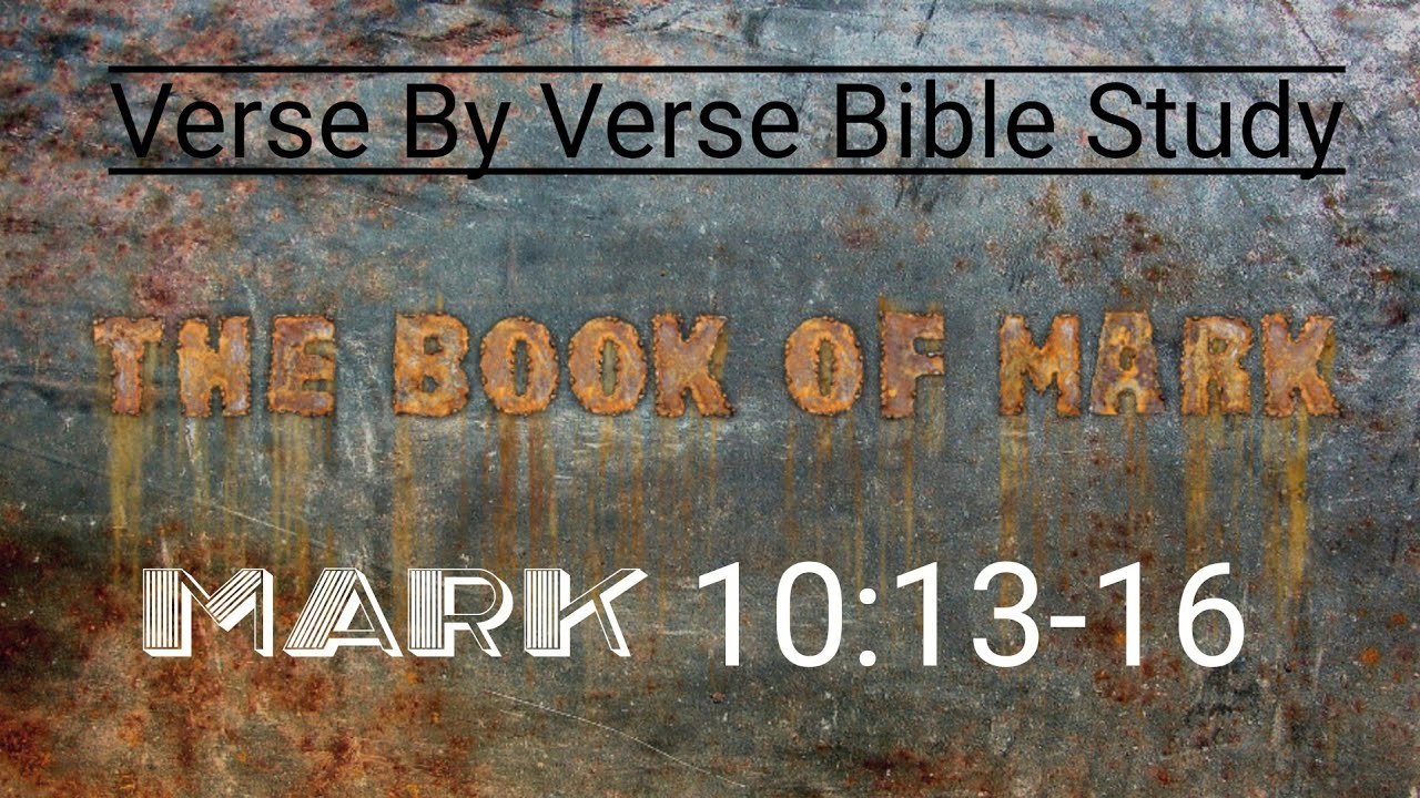 Mark 10: 13-16 Verse By Verse #biblestudy