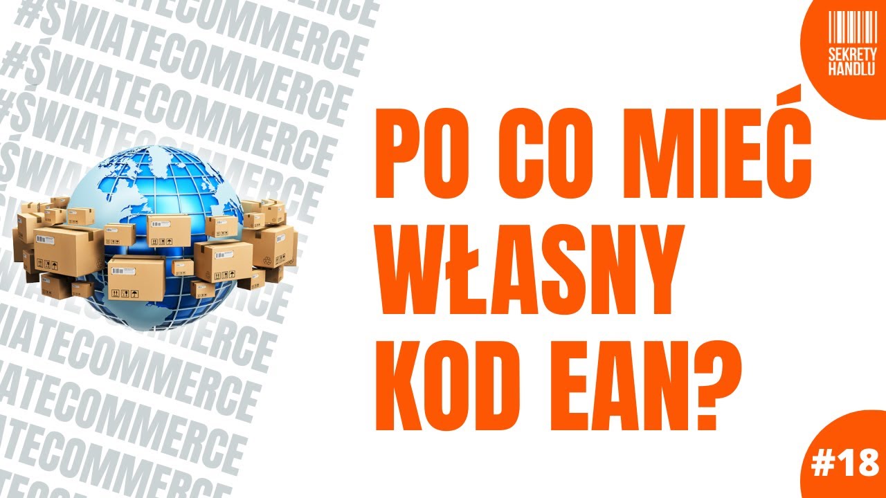 Po co mieć własny kod EAN? [Świat ecommerce #18]