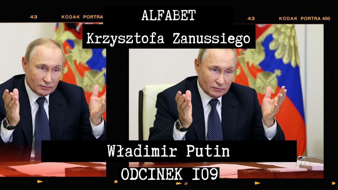 ALFABET KRZYSZTOFA ZANUSSIEGO | WŁADIMIR PUTIN | ODC. 109