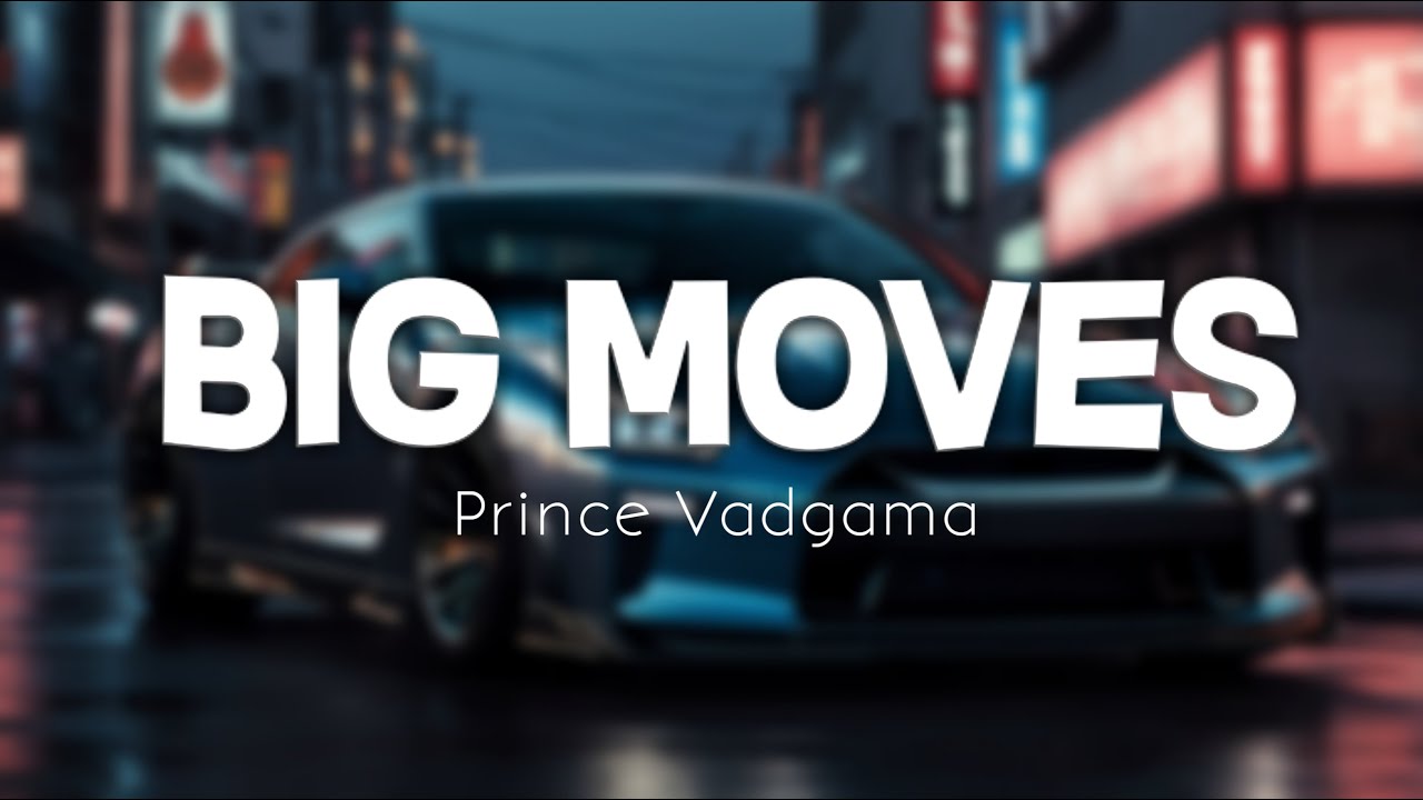Big Moves - Prince Vadgama (Official Lyric Video)