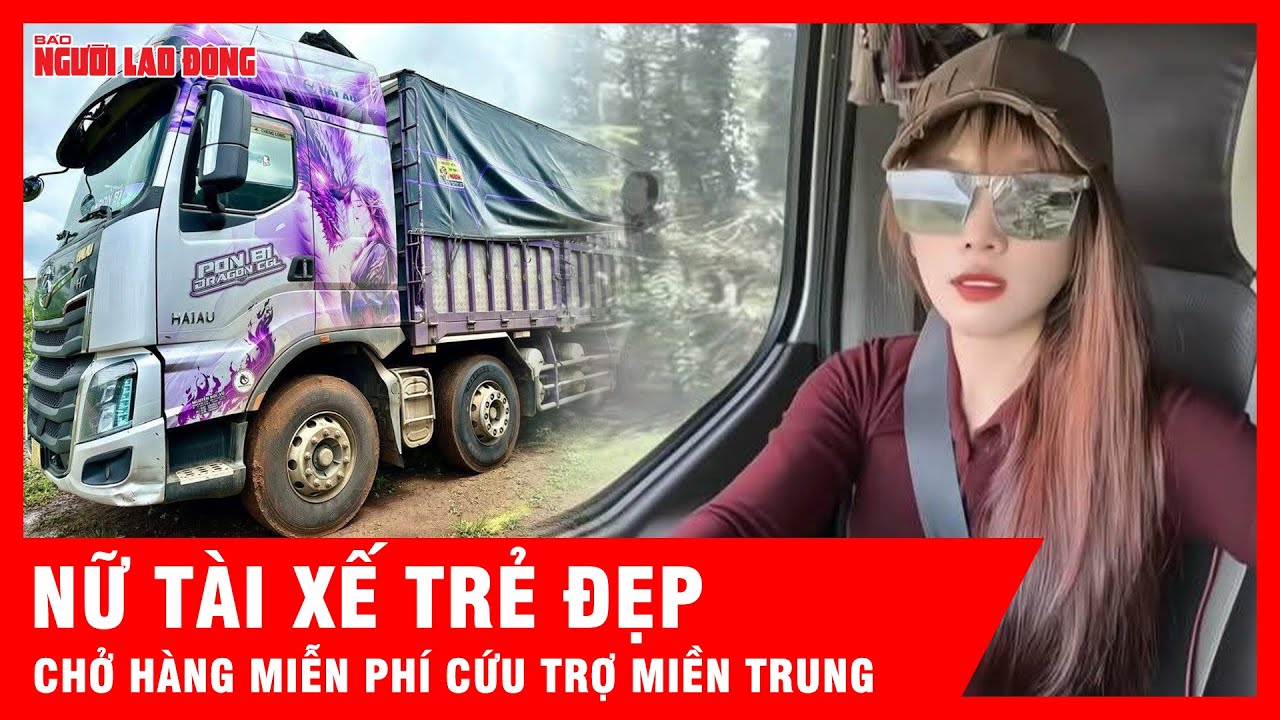 Nữ tài xế xinh đẹp thuần phục “quái thú” 34 tấn chở hàng miễn phí cứu trợ miền Trung | Tin tức