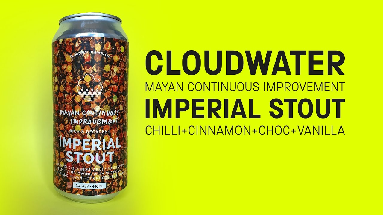 Cloudwater - Mayan Continuous Improvement (Chilli+Choc+Vanilla Imperial Stout) - HopZine Beer Review