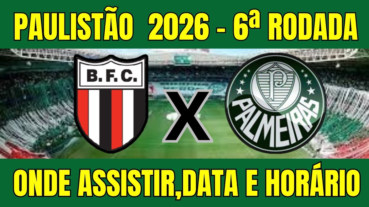 BOTAFOGO SP X PALMEIRAS PAULIST&Atilde;O 2026 - ONDE ASSISTIR E HOR&Aacute;RIO DO JOGO - 6&ordf; RODADA 