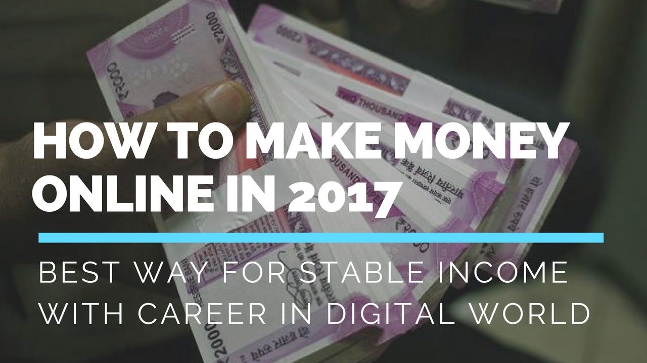 How to Make Money Online in 2017 : Best Way to Earn Stable Online Income