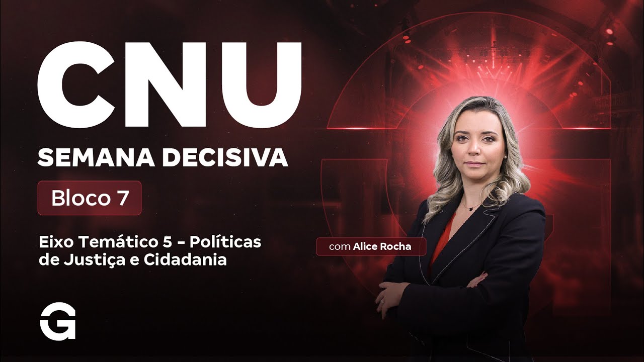 CNU 2025 | Bloco 7 | Semana Decisiva: Eixo 5: Políticas de Justiça e Cidadania