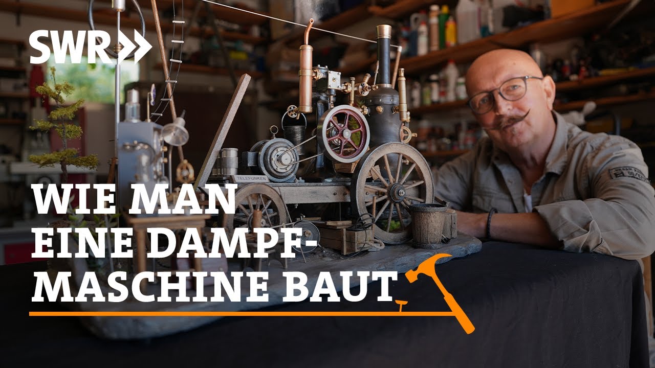 Wie man eine Dampfmaschine baut | SWR Handwerkskunst