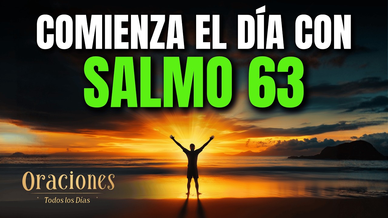 Oración de la Mañana con el SALMO 63 | Poderosa Oración de SED PROFUNDA DE DIOS Y PRESENCIA HOY AQUÍ